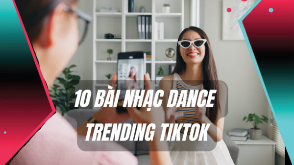 10 Bài Nhạc Dance Trending Tiktok 10 Bài Nhạc Dance Trending Tiktok